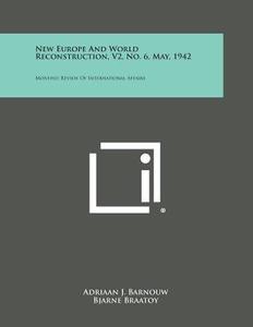 New Europe and World Reconstruction, V2, No. 6, May, 1942: Monthly Review of International Affairs edito da Literary Licensing, LLC