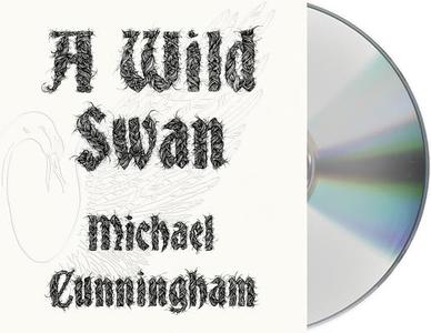 A Wild Swan: And Other Tales di Michael Cunningham edito da MacMillan Audio