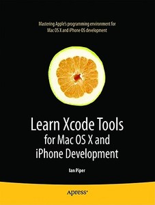 Learn Xcode Tools for Mac OS X and iPhone Development di Ian Piper edito da Apress