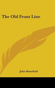 The Old Front Line di John Masefield edito da Kessinger Publishing