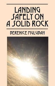 Landing Safely On A Solid Rock di Berenice Mulubah edito da Outskirts Press