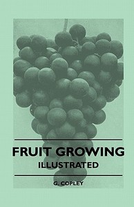 Fruit Growing - Illustrated di G. Copley edito da Pomona Press