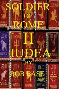Soldier of Rome II Judea di MR Bob Base edito da Createspace