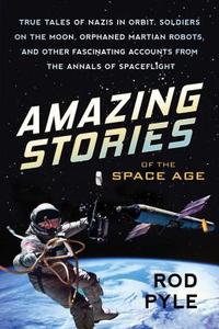 Amazing Stories of the Space Age di Rod Pyle edito da Prometheus Books