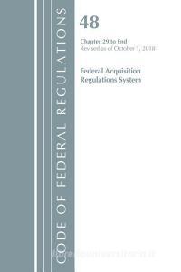 Code of Federal Regulations, Title 48 Federal Acquisition Regulations System Chapter 29-End, Revised as of October 1, 20 di Office of the Federal Register (U.S.) edito da Rowman & Littlefield