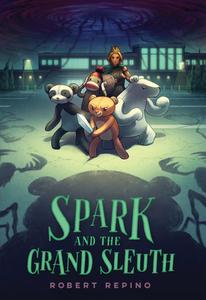 Spark and the Grand Sleuth di Robert Repino edito da QUIRK BOOKS