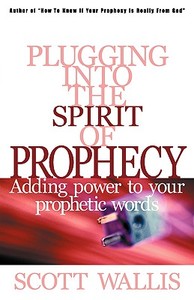 Plugging Into the Spirit of Prophecy di Scott Wallis edito da XULON PR