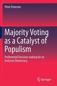 Majority Voting as a Catalyst of Populism di Peter Emerson edito da Springer International Publishing