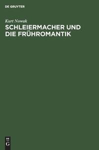 Schleiermacher und die Frühromantik di Kurt Nowak edito da De Gruyter