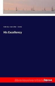 His Excellency di Émile Zola, Ernest Alfred Vizetelly edito da hansebooks
