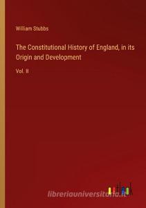 The Constitutional History of England, in its Origin and Development di William Stubbs edito da Outlook Verlag