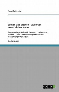 Lachen Und Weinen - Ausdruck Menschlicher Natur di Franziska Roeder edito da Grin Publishing