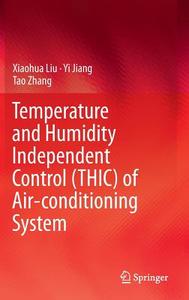 Temperature and Humidity Independent Control (THIC) of Air-conditioning System di Yi Jiang, Xiaohua Liu, Tao Zhang edito da Springer Berlin Heidelberg