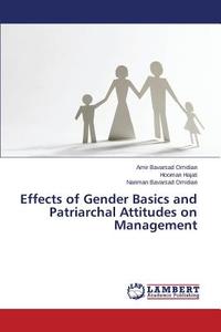 Effects of Gender Basics and Patriarchal Attitudes on Management di Amir Bavarsad Omidian, Hooman Hajati, Nariman Bavarsad Omidian edito da LAP Lambert Academic Publishing