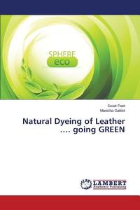 Natural Dyeing of Leather .... going GREEN di Swati Pant, Manisha Gahlot edito da LAP Lambert Academic Publishing