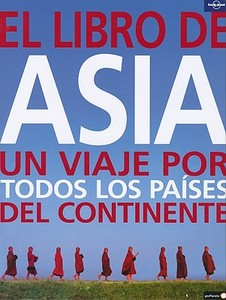Lonely Planet el Libro de Asia: Un Viaje Por Todos los Piases del Continente edito da Lonely Planet