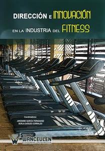 Direccion E Innovacion En La Industria del Fitness di Jeronimo Garcia Fernandez, Borja Sanudo Corrales edito da Wanceulen S.L.