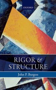 Rigor and Structure di John P. Burgess edito da OUP Oxford