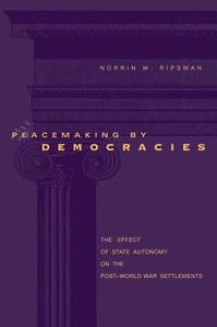Peacemaking By Democracies di Norrin M. Ripsman edito da Pennsylvania State University Press