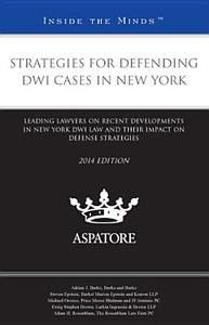Strategies for Defending Dwi Cases in New York, 2014 Ed.: Leading Lawyers on Recent Developments in New York Dwi Law and Their Impact on Defense Strat edito da Aspatore Books