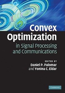Convex Optimization in Signal Processing and Communications di Daniel P. Palomar edito da Cambridge University Press