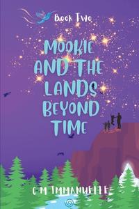 Mookie and the Lands Beyond Time: Book 2 di Christine Immanuelle edito da LIGHTNING SOURCE INC