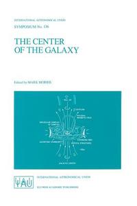 The Center of the Galaxy di Mark Morris edito da Springer Netherlands