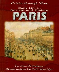Daily Life in Ancient and Modern Paris di Sarah Hoban edito da Runestone Press