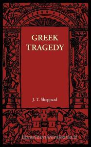 Greek Tragedy di J. T. Sheppard edito da Cambridge University Press