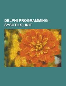 Delphi Programming - Sysutils Unit di Source Wikia edito da University-press.org