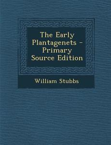 The Early Plantagenets di William Stubbs edito da Nabu Press