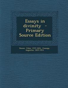 Essays in Divinity - Primary Source Edition di John Donne, Augustus Jessopp edito da Nabu Press