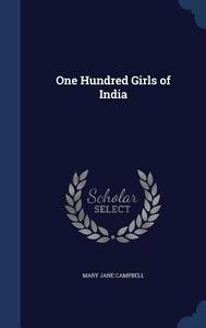 One Hundred Girls Of India di Mary Jane Campbell edito da Sagwan Press