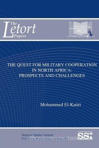 The Quest For Military Cooperation In North Africa di Mohammed El-Katiri, Strategic Studies Institute (Ssi) edito da Lulu.com