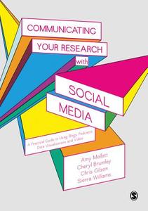 Communicating Your Research with Social Media di Amy Mollett, Cheryl Brumley, Chris Gilson, Sierra Williams edito da SAGE Publications Inc