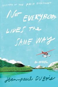 Not Everybody Lives the Same Way di Jean-Paul Dubois edito da OVERLOOK PR