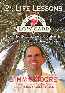 21 Life Lessons from Livin' La Vida Low-Carb: How the Healthy Low-Carb Lifestyle Changed Everything I Thought I Knew di Jimmy Moore edito da Booksurge Publishing