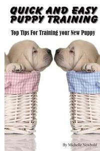 Quick and Easy Puppy Training di Michelle Newbold edito da Createspace