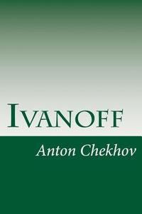 Ivanoff di Anton Pavlovich Chekhov edito da Createspace
