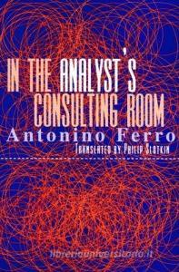In the Analyst's Consulting Room di Antonino Ferro edito da Taylor & Francis Ltd