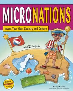 Micronations: Invent Your Own Country and Culture with 25 Projects di Kathy Ceceri edito da NOMAD PR