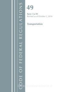 Code of Federal Regulations, Title 49 Transportation 1-99, Revised as of October 1, 2018 di Office of the Federal Register (U.S.) edito da Rowman & Littlefield
