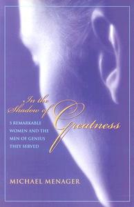 In the Shadow of Greatness di Michael Menager edito da Hohm Press