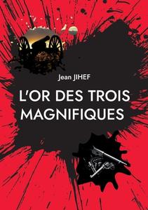 L'Or des Trois Magnifiques di Jean Jihef edito da Books on Demand
