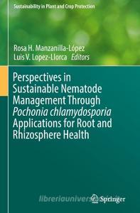 Perspectives in Sustainable Nematode Management Through Pochonia chlamydosporia Applications for Root and Rhizosphere He edito da Springer-Verlag GmbH