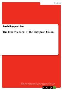 The four freedoms of the European Union di Sarah Roggenthien edito da GRIN Publishing