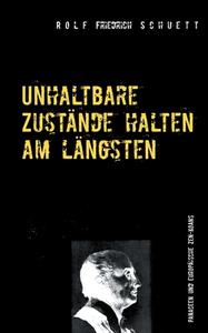 Unhaltbare Zustände halten am längsten di Rolf Friedrich Schuett edito da Books on Demand