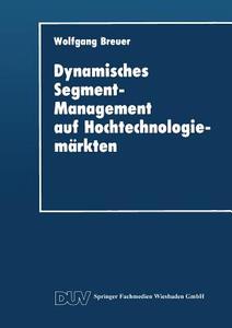 Dynamisches Segment-Management auf Hochtechnologiemärkten edito da Deutscher Universitätsvlg