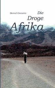 Die Droge Afrika di Bernd Gresens edito da Books On Demand