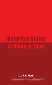 Historical Status of China in Tibet di S K Shah edito da Alpha Editions